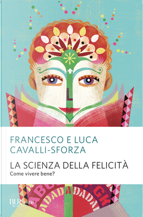 La scienza della felicità. Come vivere bene? by Francesco Cavalli-Sforza, Luca Cavalli-Sforza
