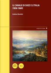 Il canale di Suez e l’Italia (1856-1869) by Andrea Giuntini