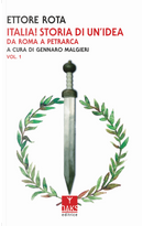 Italia! Storia di un'idea. Vol. 1: Da Roma a Petrarca by Ettore Rota