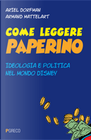 Come leggere Paperino. Ideologia e politica nel mondo di Disney by Ariel Dorfman, Armand Mattelart