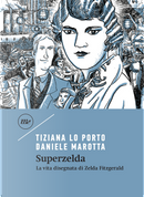 Superzelda. La vita disegnata di Zelda Fitzgerald by Daniele Marotta, Tiziana Lo Porto