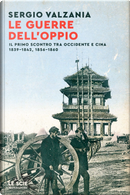 Le guerre dell'oppio. Il primo scontro tra Occidente e Cina 1839-1842, 1856-1860 by Sergio Valzania