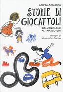 Storie di giocattoli. Dall'aquilone al tamagotchi by Andrea Angiolino
