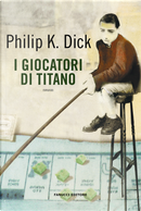 I giocatori di Titano by Philip K. Dick