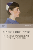 I giorni innocenti della guerra by Mario Fortunato