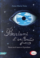 Barlumi d'infinito. Versi tra il sacro e il profano by Anna Maria Noia