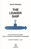 The leader ship. La vera storia di un capitano capace di distribuire l'autorità al suo equipaggio by David Marquet