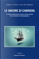 Le ancore di carriera. La natura mutevole del lavoro e della carriera. Uno strumento di auto-valutazione by Edgar H. Schein, John Van Maanen