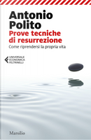 Prove tecniche di resurrezione. Come riprendersi la propria vita by Antonio Polito