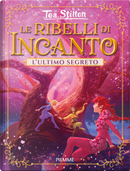 L'ultimo segreto. Le ribelli di Incanto by Tea Stilton