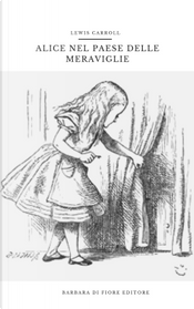 Alice nel paese delle meraviglie by Lewis Carroll