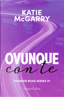 Ovunque con te. Thunder road series. Vol. 1 by Katie McGarry
