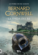 La spada dei re by Bernard Cornwell