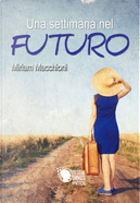 Una settimana nel futuro by Miriam Macchioni