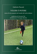 Volere è potere: storie di vita esemplari dal mondo del calcio italiano by Gabriele Pascale