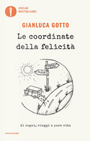 Le coordinate della felicità. Di sogni, viaggi e pura vita by Gianluca Gotto