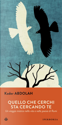 Quello che cerchi sta cercando te. Un viaggio mistico nella vita e nella poesia di Rumi by Kader Abdolah