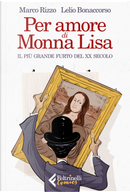 Per amore di Monna Lisa. Il più grande furto del XX secolo by Lelio Bonaccorso, Marco Rizzo
