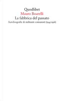 La fabbrica del passato. Autobiografie di militanti comunisti (1945-1956) by Mauro Boarelli