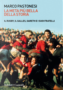 La meta più bella della storia. Il rugby, il Galles, Gareth e i suoi fratelli by Marco Pastonesi