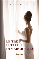 Le tre lettere di Margherita by Giampiero Aringhieri