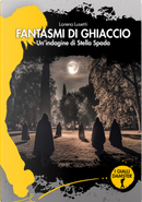 Fantasmi di ghiaccio. Un'indagine di Stella Spada by Lorena Lusetti