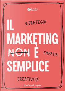 Il marketing è semplice. Strategia, empatia, creatività by Marketing Espresso