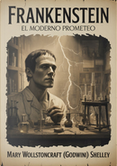 Frankenstein. El moderno Prometeo by Mary Shelley