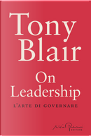 On leadership. L'arte di governare by Tony Blair