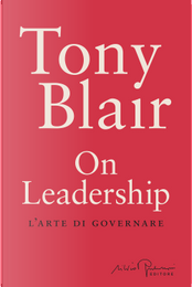 On leadership. L'arte di governare by Tony Blair