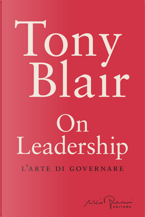 On leadership. L'arte di governare by Tony Blair