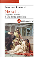 Messalina. Leggenda e storia di una donna pericolosa by Francesca Cenerini
