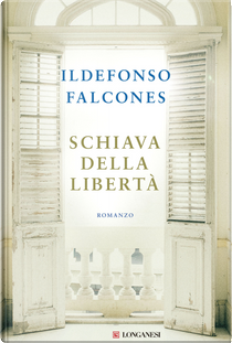 Schiava della libertà by Ildefonso Falcones