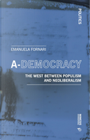 A-democracy. The West between populism and neoliberalism by Emanuela Fornari