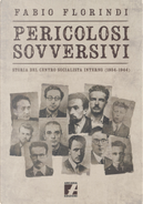 Pericolosi sovversivi. Storia del Centro Socialista Interno (1934-1944) by Fabio Florindi