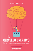 Il cervello creativo. Trucchi e consigli per liberare la tua mente by Neil Pavitt