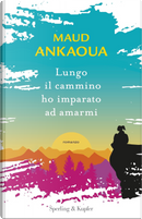 Lungo il cammino ho imparato ad amarmi by Maud Ankaoua