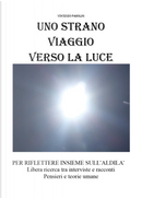 Uno strano viaggio verso la luce by Vincenzo Parolini