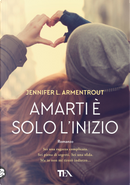 Amarti è solo l'inizio by Jennifer L. Armentrout