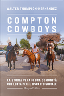 Compton Cowboys. La storia vera di una comunità che lotta per il riscatto sociale by Walter Thompson-Hernandez