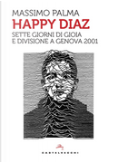Happy Diaz. Sette giorni di gioia e divisione a Genova 2001 by Massimo Palma