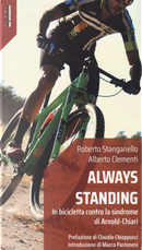 Always standing. In bicicletta contro la sindrome di Arnold-Chiari by Alberto Clementi, Roberto Stanganello