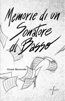 Memorie di un sonatore di basso by Gianni Maroccolo