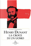 Henry Dunant. La croce di un uomo by Corinne Chaponnière