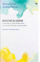 Bocche di leone. L'esperienza dell'adolescenza tra scuola, filosofia e psicoanalisi by Andrea Panìco, Marco Ferrari