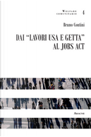 Dai «lavori usa e getta» al jobs act by Bruno Contini