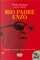 Mio padre Enzo. Dialoghi su un grande italiano del Novecento by Leo Turrini, Piero Ferrari