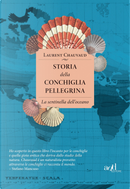 Storia della conchiglia pellegrina. La sentinella dell'oceano by Laurent Chauvaud