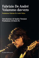 Fabrizio De André. Volammo davvero