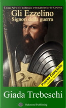 Gli Ezzelino. Signori della guerra by Giada Trebeschi